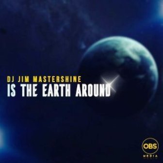 Dj Jim Mastershine – Is The Earth Around Download Mp3