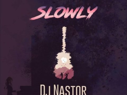 DJ Nastor – Slowly ft. Sikho & Faith