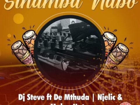 DJ Steve – Sihamba Nabo ft. De Mthuda, Njelic & MalumNator